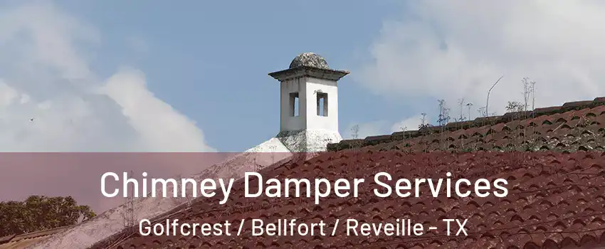 Chimney Damper Services Golfcrest / Bellfort / Reveille - TX