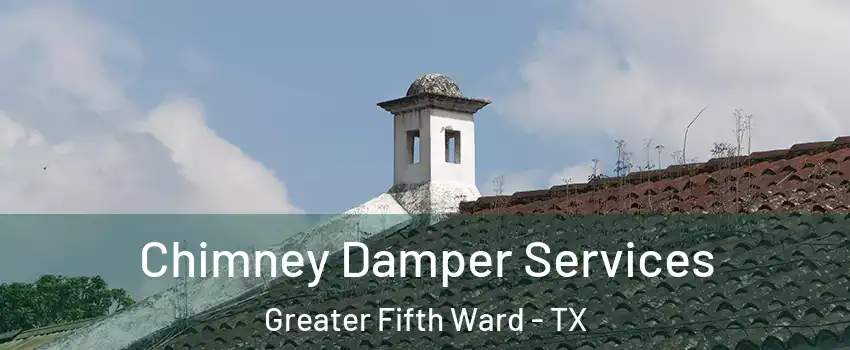 Chimney Damper Services Greater Fifth Ward - TX