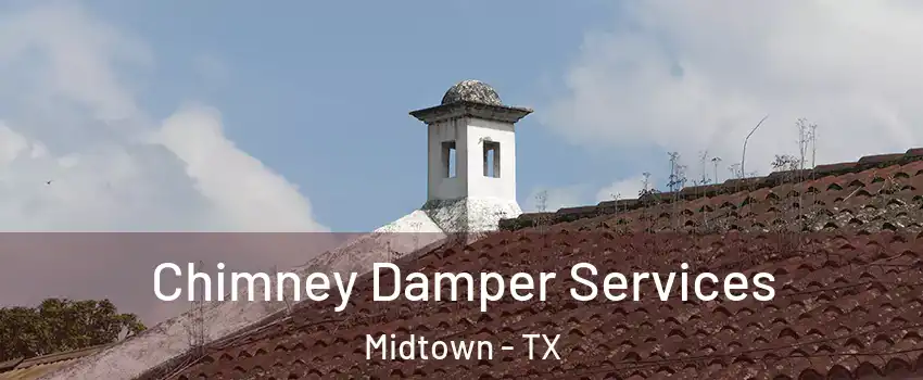 Chimney Damper Services Midtown - TX