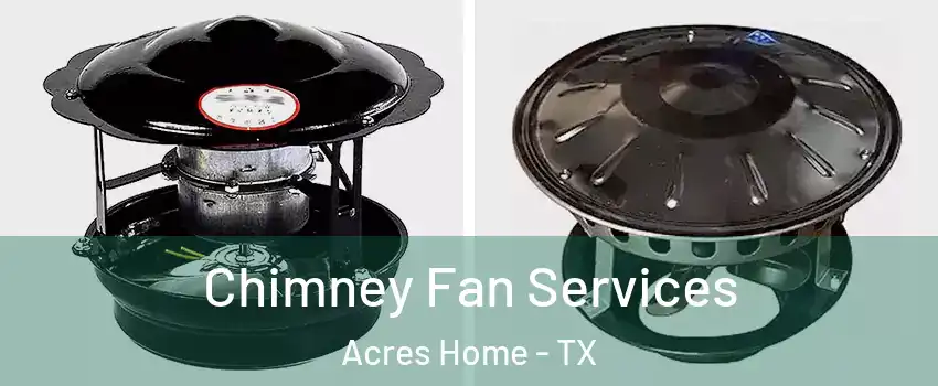Chimney Fan Services Acres Home - TX