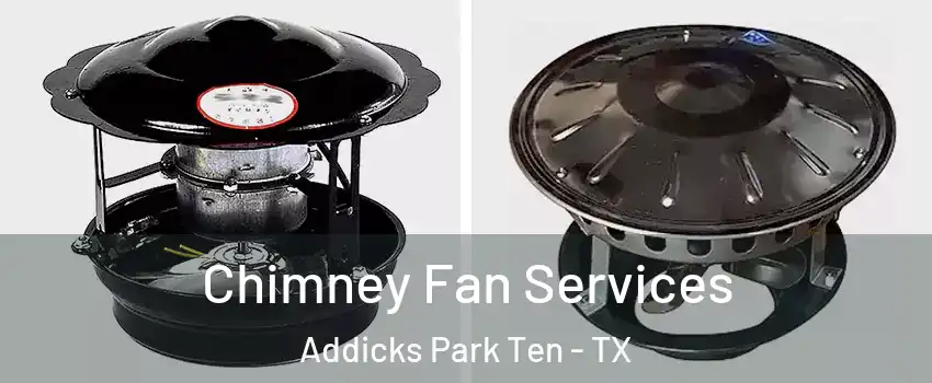 Chimney Fan Services Addicks Park Ten - TX