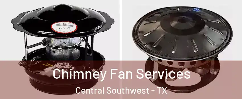 Chimney Fan Services Central Southwest - TX