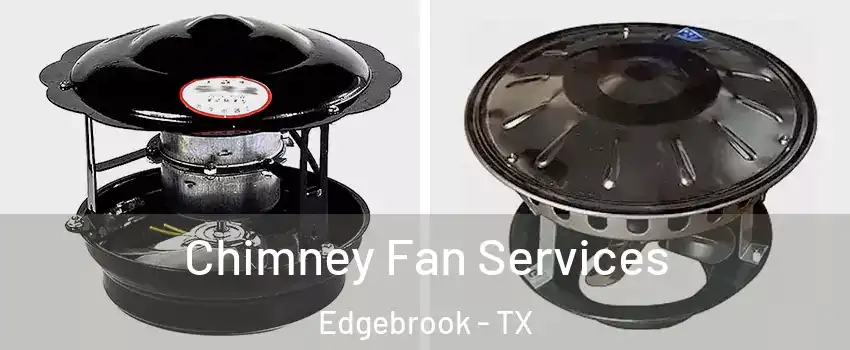Chimney Fan Services Edgebrook - TX