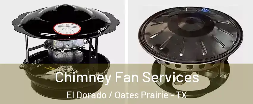 Chimney Fan Services El Dorado / Oates Prairie - TX