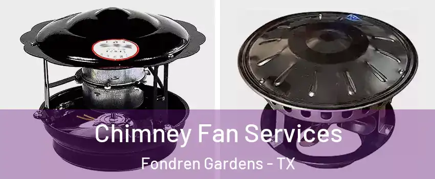 Chimney Fan Services Fondren Gardens - TX