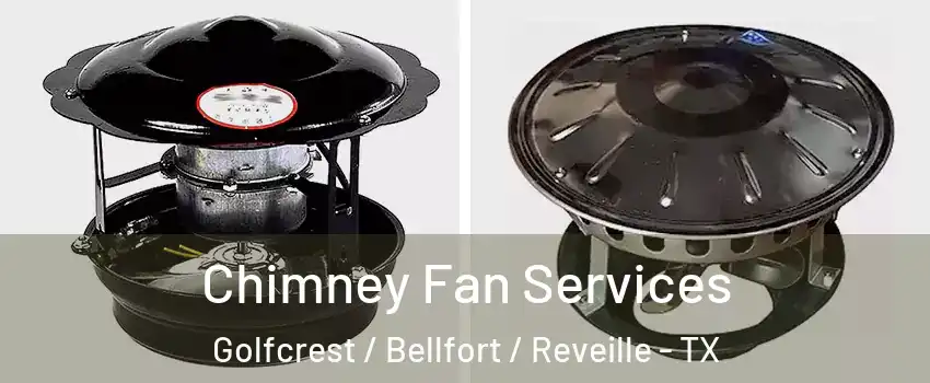 Chimney Fan Services Golfcrest / Bellfort / Reveille - TX