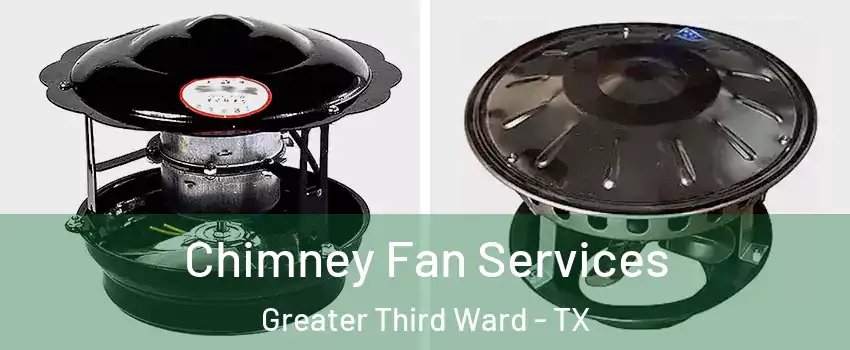 Chimney Fan Services Greater Third Ward - TX