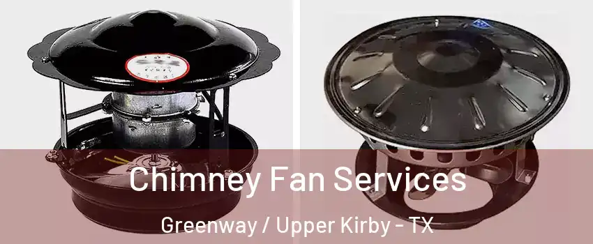 Chimney Fan Services Greenway / Upper Kirby - TX
