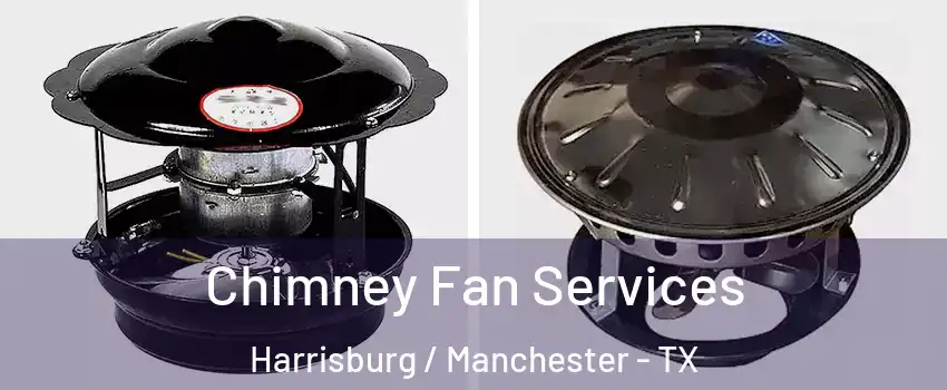 Chimney Fan Services Harrisburg / Manchester - TX