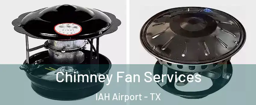 Chimney Fan Services IAH Airport - TX
