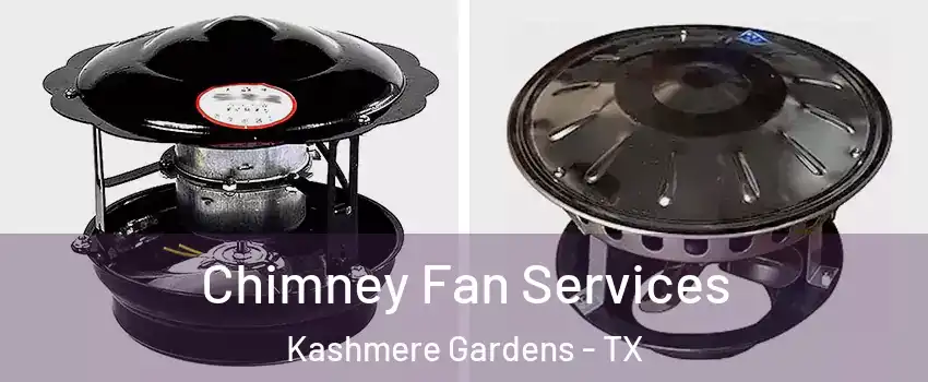 Chimney Fan Services Kashmere Gardens - TX