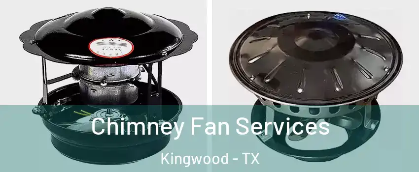 Chimney Fan Services Kingwood - TX