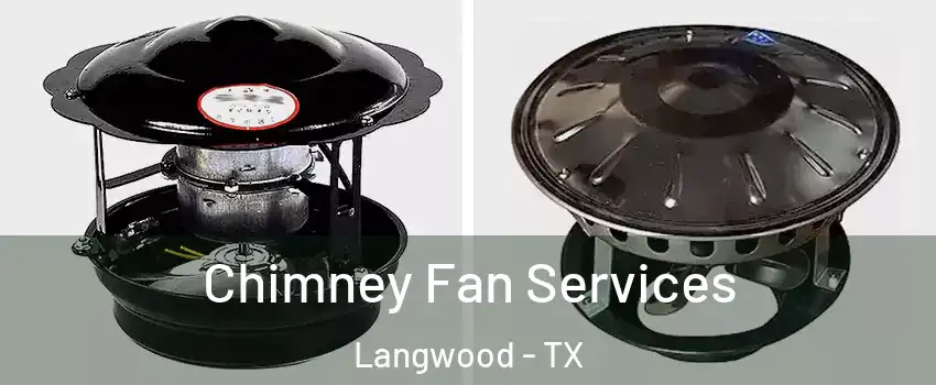 Chimney Fan Services Langwood - TX
