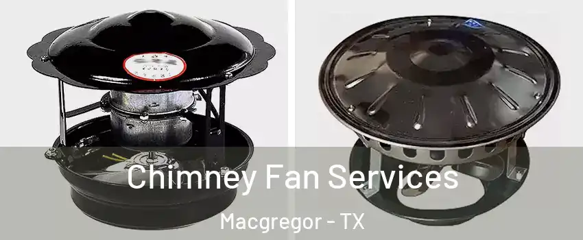Chimney Fan Services Macgregor - TX
