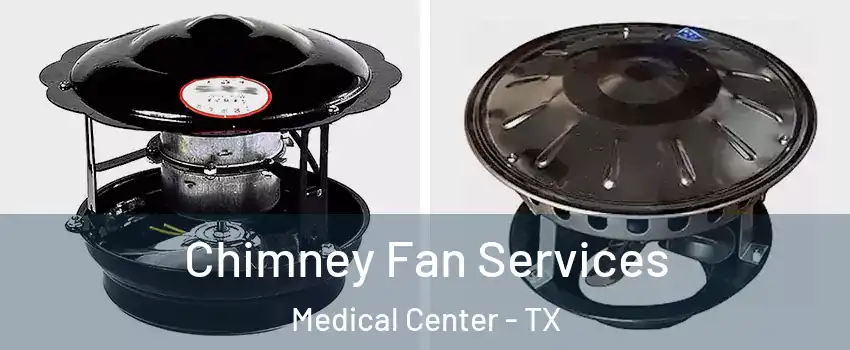 Chimney Fan Services Medical Center - TX