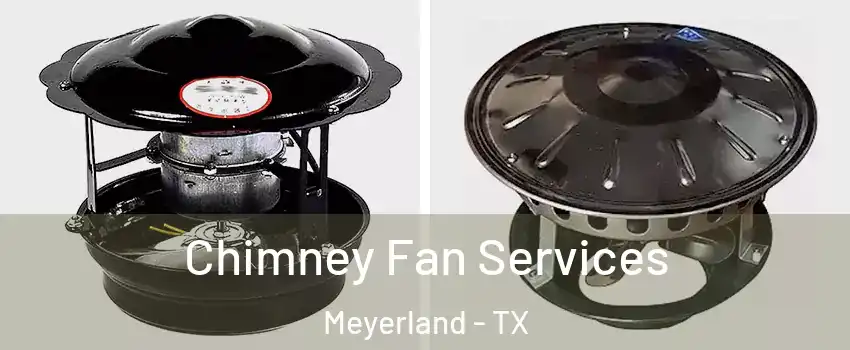 Chimney Fan Services Meyerland - TX