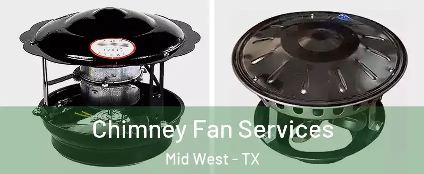 Chimney Fan Services Mid West - TX