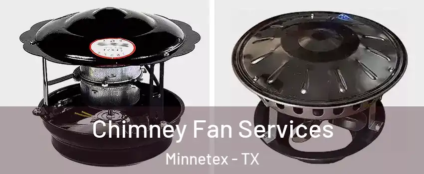 Chimney Fan Services Minnetex - TX
