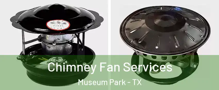 Chimney Fan Services Museum Park - TX