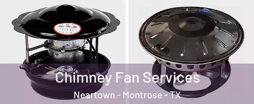 Chimney Fan Services Neartown - Montrose - TX