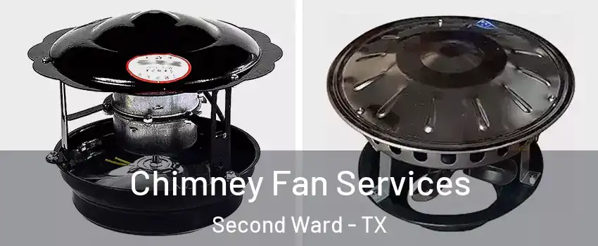Chimney Fan Services Second Ward - TX