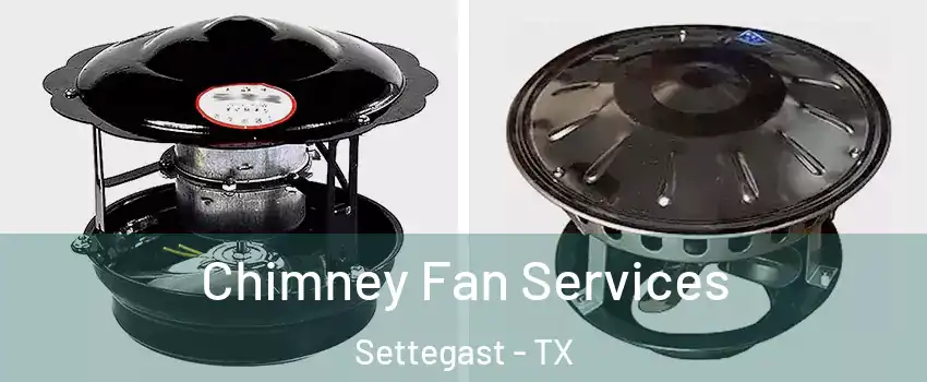 Chimney Fan Services Settegast - TX