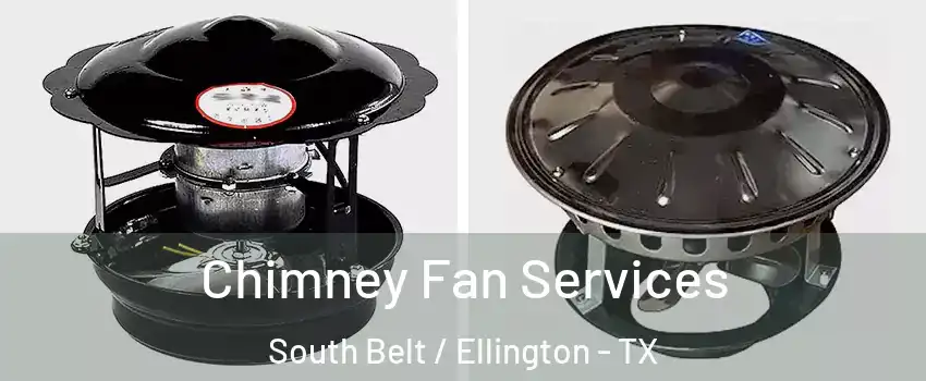 Chimney Fan Services South Belt / Ellington - TX