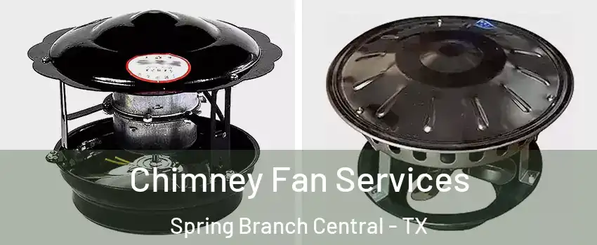 Chimney Fan Services Spring Branch Central - TX