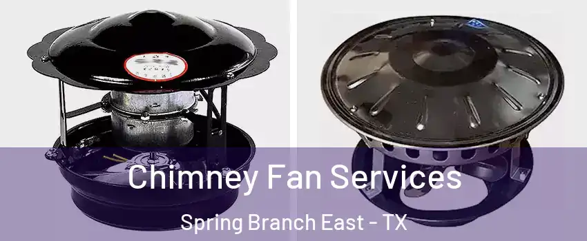 Chimney Fan Services Spring Branch East - TX