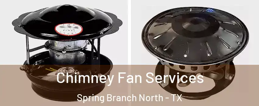 Chimney Fan Services Spring Branch North - TX