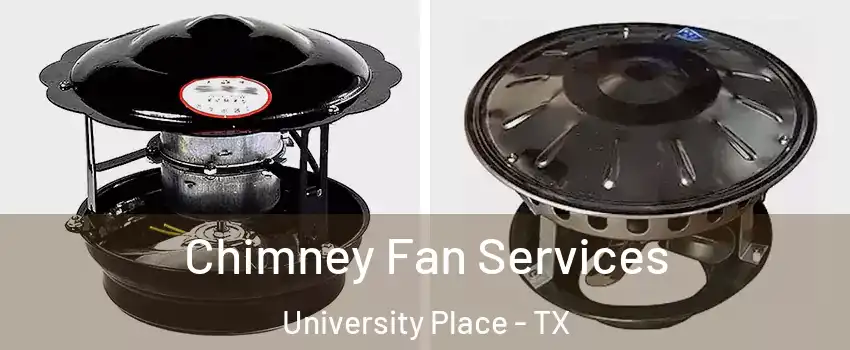 Chimney Fan Services University Place - TX
