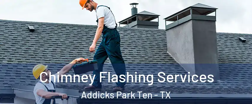 Chimney Flashing Services Addicks Park Ten - TX