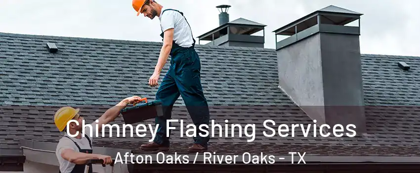Chimney Flashing Services Afton Oaks / River Oaks - TX
