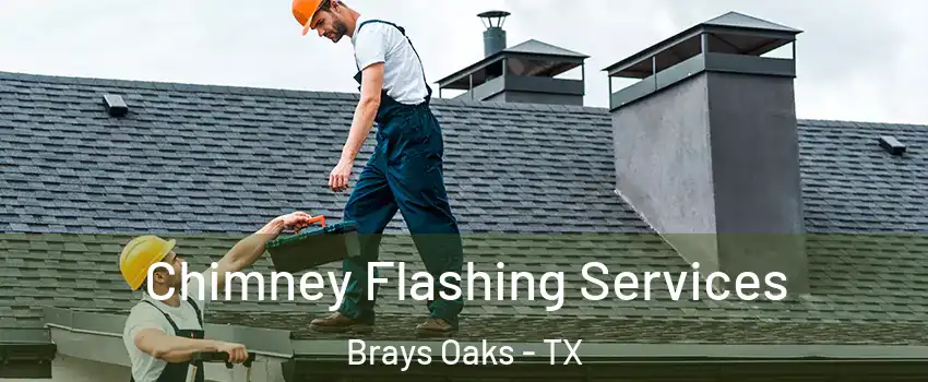 Chimney Flashing Services Brays Oaks - TX