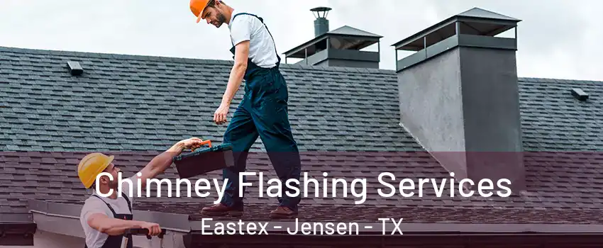 Chimney Flashing Services Eastex - Jensen - TX