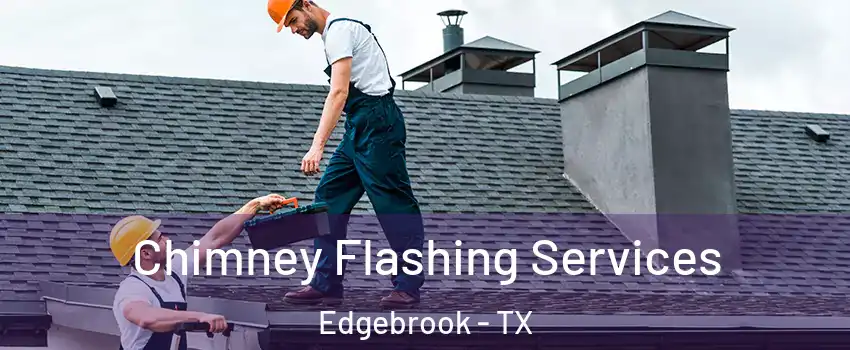 Chimney Flashing Services Edgebrook - TX