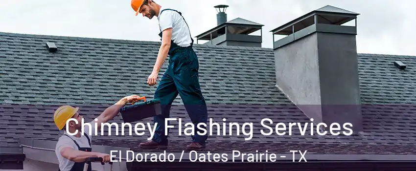 Chimney Flashing Services El Dorado / Oates Prairie - TX