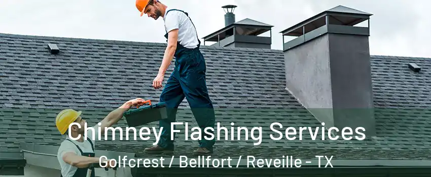 Chimney Flashing Services Golfcrest / Bellfort / Reveille - TX
