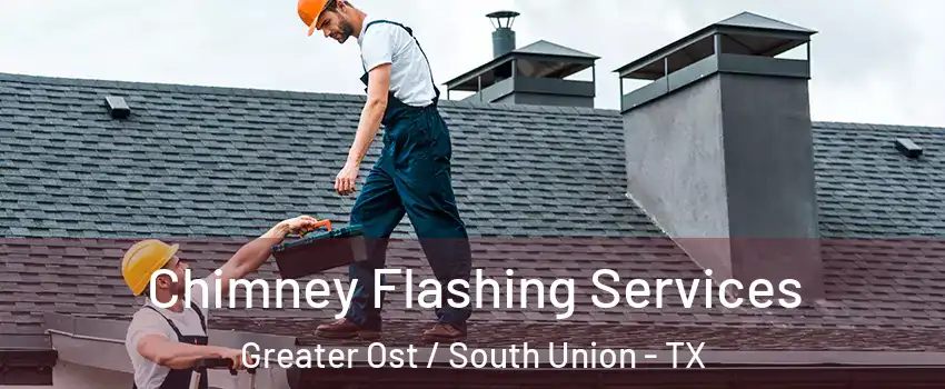 Chimney Flashing Services Greater Ost / South Union - TX