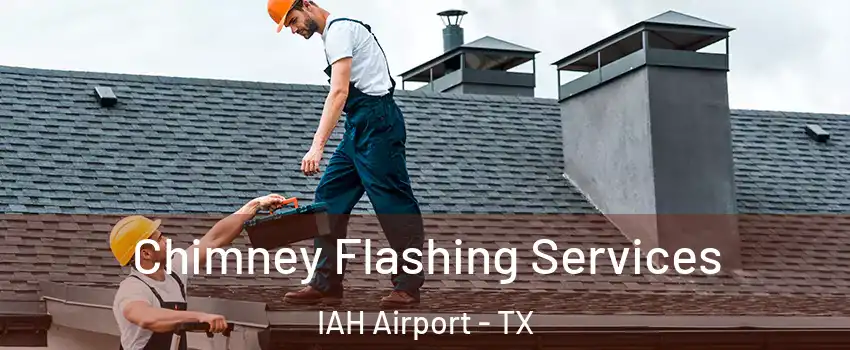 Chimney Flashing Services IAH Airport - TX