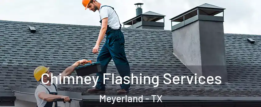 Chimney Flashing Services Meyerland - TX