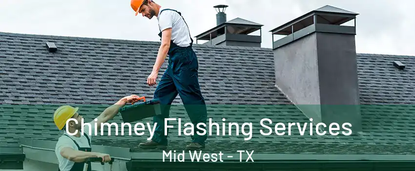 Chimney Flashing Services Mid West - TX