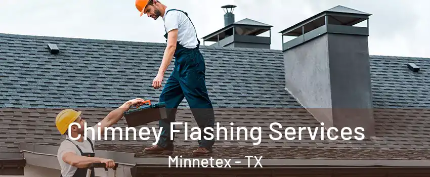 Chimney Flashing Services Minnetex - TX