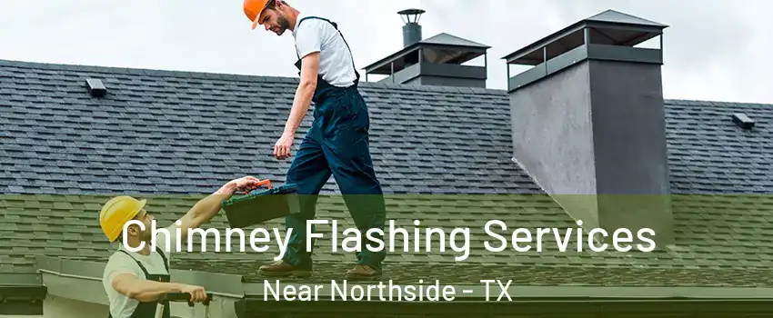 Chimney Flashing Services Near Northside - TX