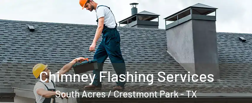Chimney Flashing Services South Acres / Crestmont Park - TX