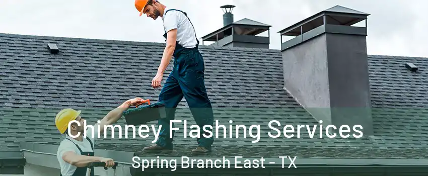 Chimney Flashing Services Spring Branch East - TX