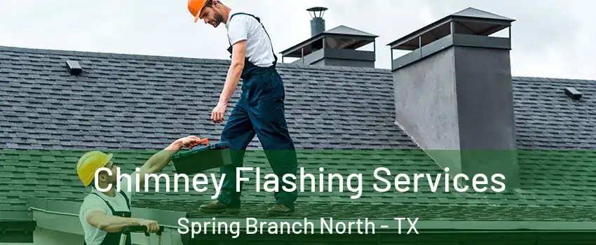 Chimney Flashing Services Spring Branch North - TX