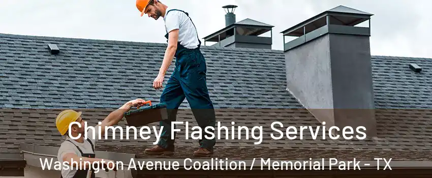 Chimney Flashing Services Washington Avenue Coalition / Memorial Park - TX