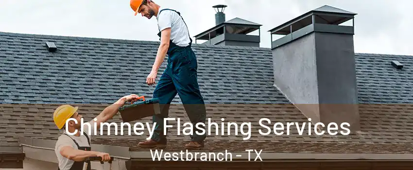 Chimney Flashing Services Westbranch - TX