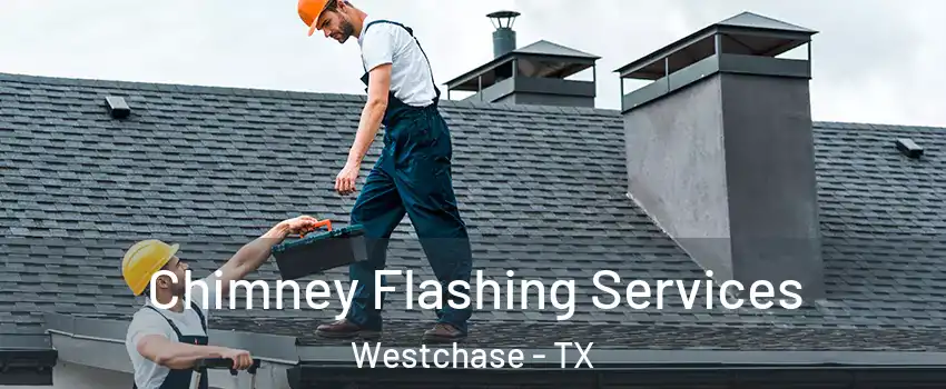 Chimney Flashing Services Westchase - TX